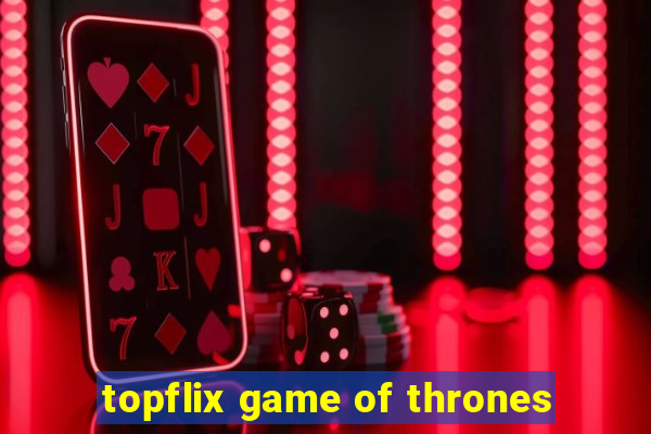 topflix game of thrones